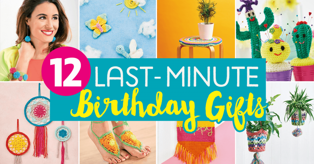 12 Last-Minute Birthday Gifts | Top Crochet Patterns