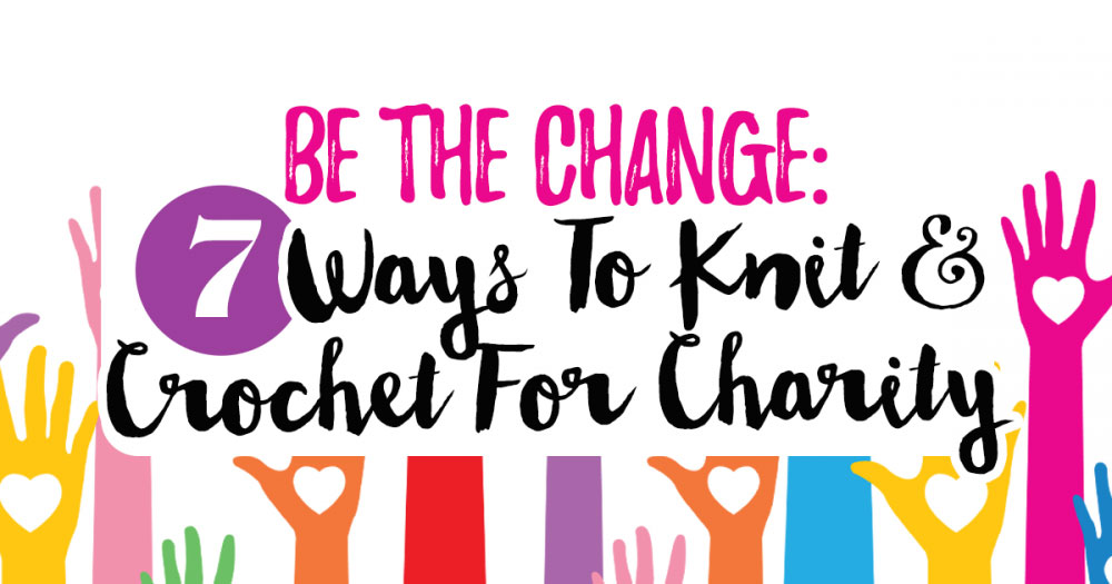 8 Ways to Knit or Crochet for Charity